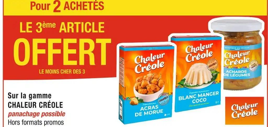 CHALEUR CRÉOLE Pour 2 ACHETÉS LE 3ème ARTICLE OFFERT Sur la gamme CHALEUR CRÉOLE