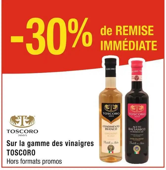 TOSCORO -30% de REMISE IMMÉDIATE Sur la gamme des vinaigres TOSCORO