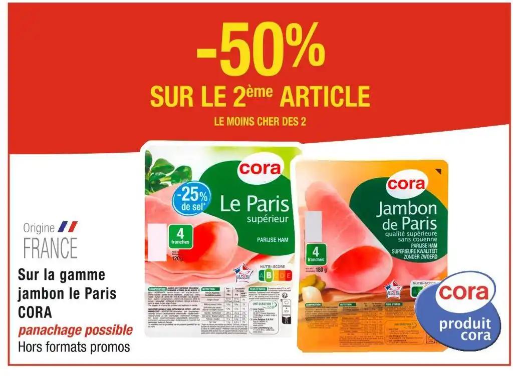CORA -50% SUR LE 2ème ARTICLE Sur la gamme jambon le Paris CORA