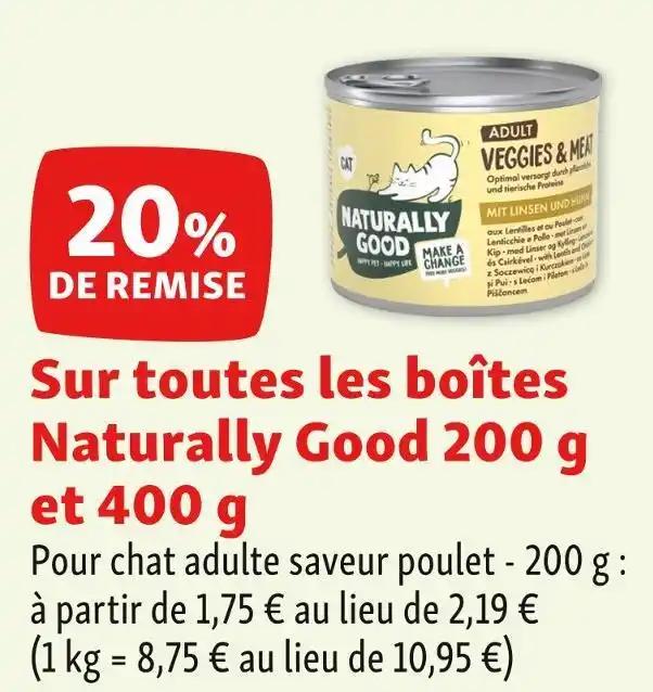 Naturally Good 20% DE REMISE Sur toutes les boîtes Naturally Good 200 g et 400 g