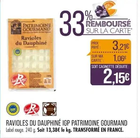 RAVIOLES DU DAUPHINÉ IGP PATRIMOINE GOURMAND Label rouge. 240 g. Soit 13,38€ le kg. TRANSFORMÉ EN FRANCE.