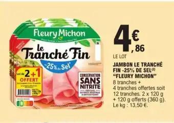 JAMBON LE TRANCHÉ FIN -25% DE SEL(²) "FLEURY MICHON”