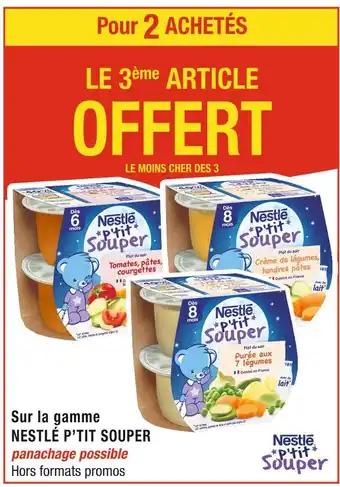 NESTLÉ LE 3ème ARTICLE OFFERT Pour 2 ACHETÉS Sur la gamme NESTLÉ P’TIT SOUPER