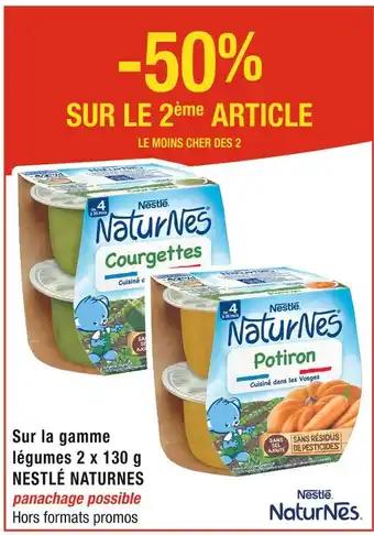 NESTLÉ NATURNES -50% SUR LE 2ème ARTICLE Sur la gamme légumes 2 x 130 g NESTLÉ NATURNES