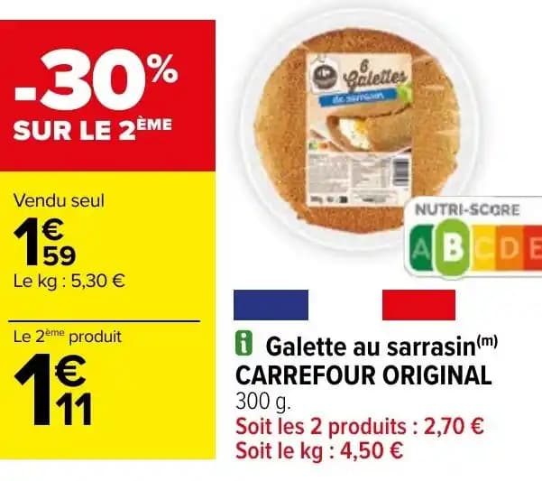 Galette au sarrasin (m) CARREFOUR ORIGINAL 300 g. Soit les 2 produits : 2,70 € Soit le kg: 4,50 €