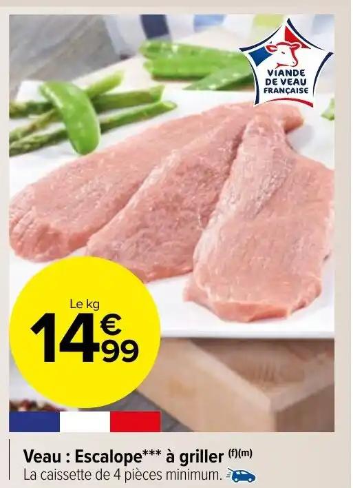 Veau : Escalope*** à griller (f)(m) La caissette de 4 pièces minimum.