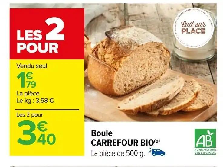 Boule CARREFOUR BIO(0) La pièce de 500 g.