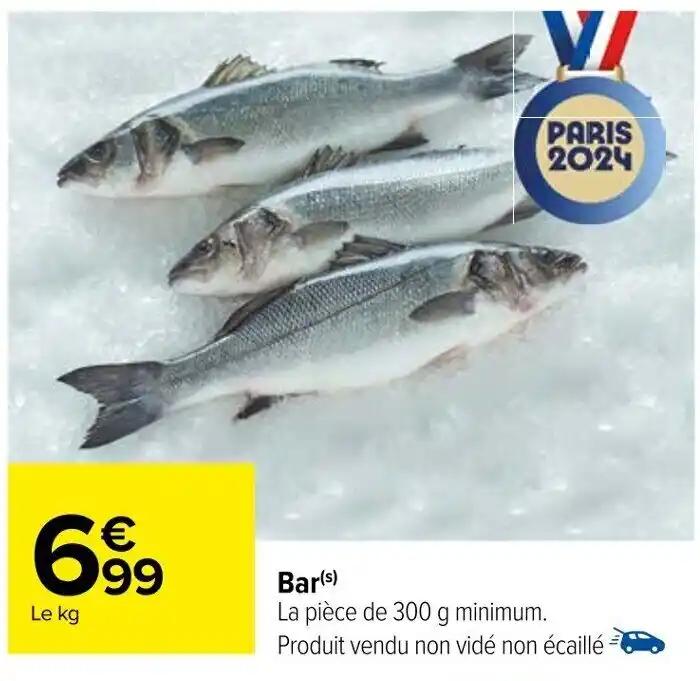 Bar(s) La pièce de 300 g minimum. Produit vendu non vidé non écaillé