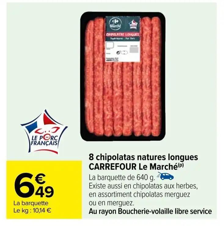 8 chipolatas natures longues CARREFOUR Le Marché (P)
