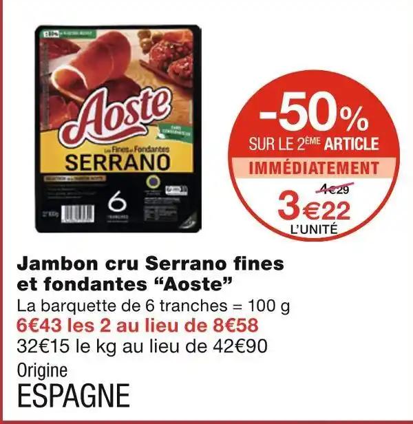 Aoste Jambon cru Serrano fines et fondantes