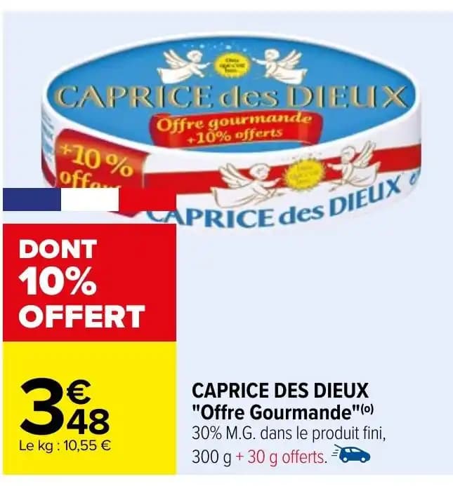 CAPRICE DES DIEUX "Offre Gourmande"(o) 30% M.G. dans le produit fini, 300 g +30 g offerts.
