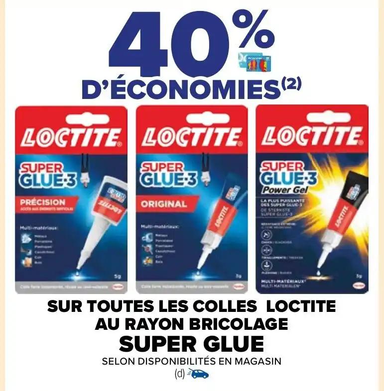 SUR TOUTES LES COLLES LOCTITE AU RAYON BRICOLAGE SUPER GLUE