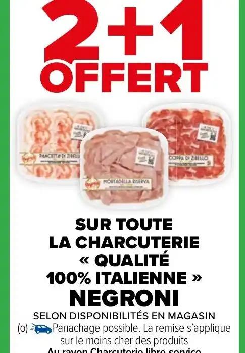 SUR TOUTE LA CHARCUTERIE << QUALITÉ 100% ITALIENNE >>> NEGRONI