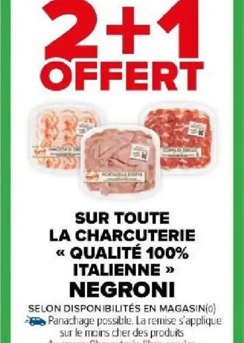 SUR TOUTE LA CHARCUTERIE << QUALITÉ 100% ITALIENNE >>> NEGRONI
