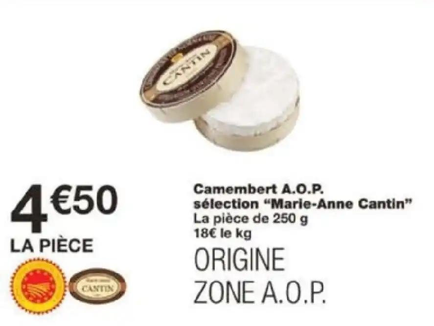 Camembert A.O.P. sélection "Marie-Anne Cantin” La pièce de 250 g 18€ le kg