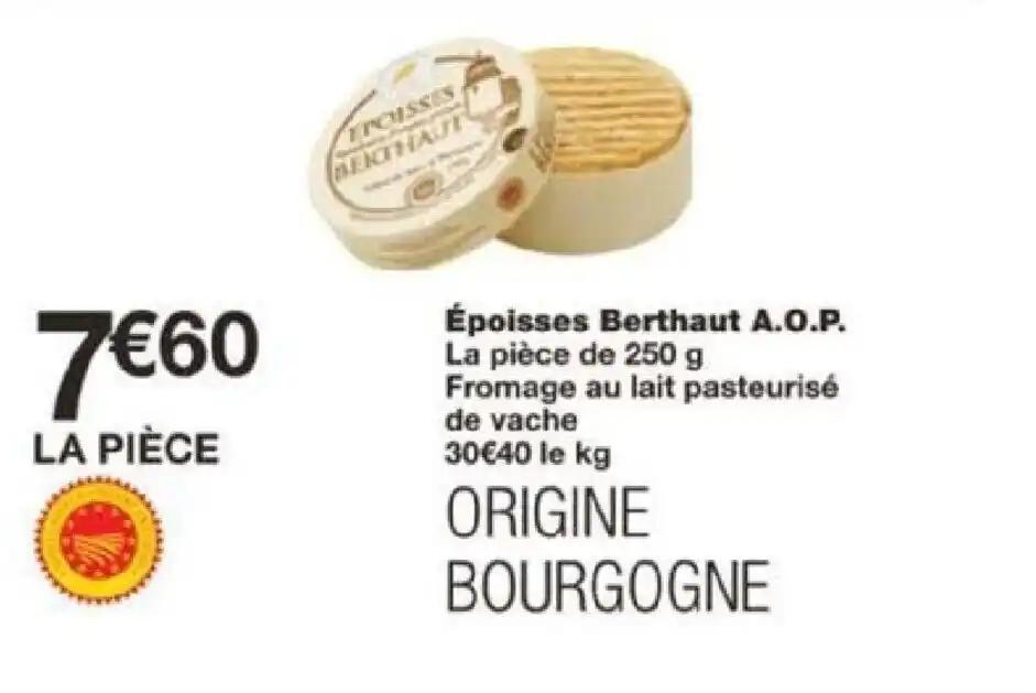 Époisses Berthaut A.O.P. La pièce de 250 g Fromage au lait pasteurisé de vache 30€40 le kg