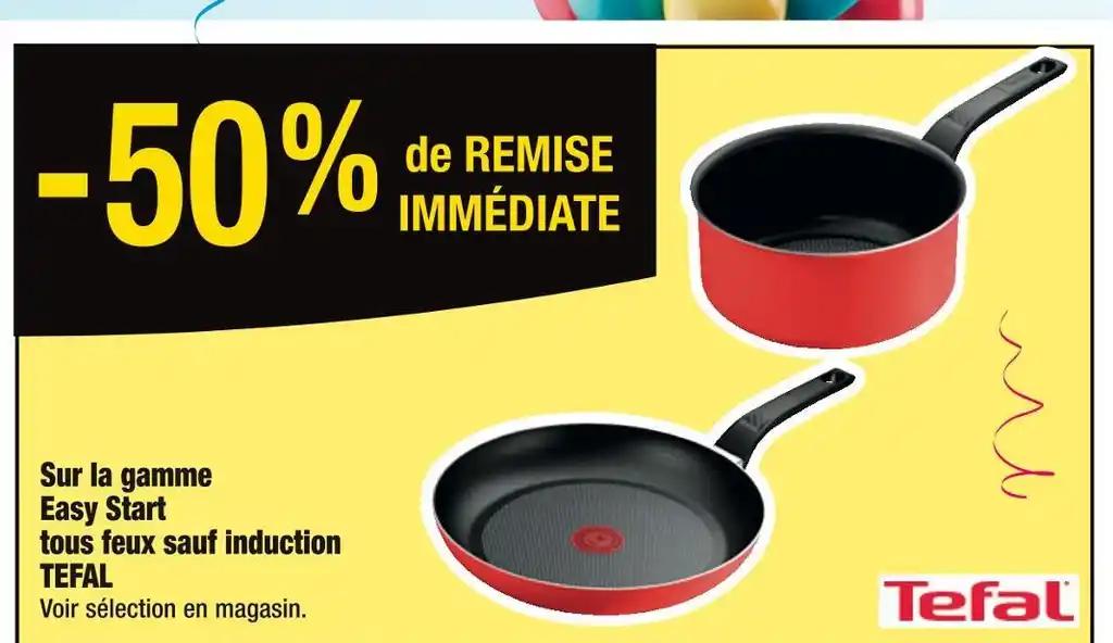 TEFAL -50% de REMISE IMMÉDIATE Sur la gamme Easy Start tous feux sauf induction TEFAL