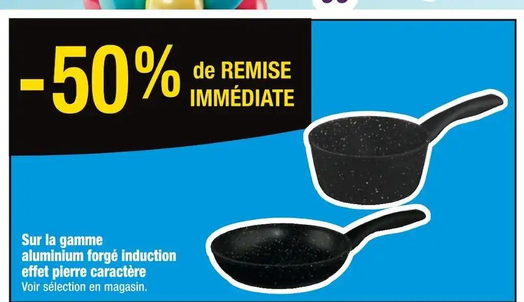 50% de REMISE IMMÉDIATE Sur la gamme aluminium forgé induction effet pierre caractère