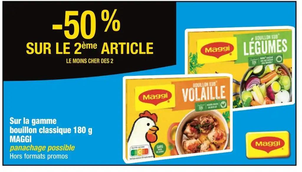 MAGGI -50 % SUR LE 2ème ARTICLE Sur la gamme bouillon classique 180 g MAGGI