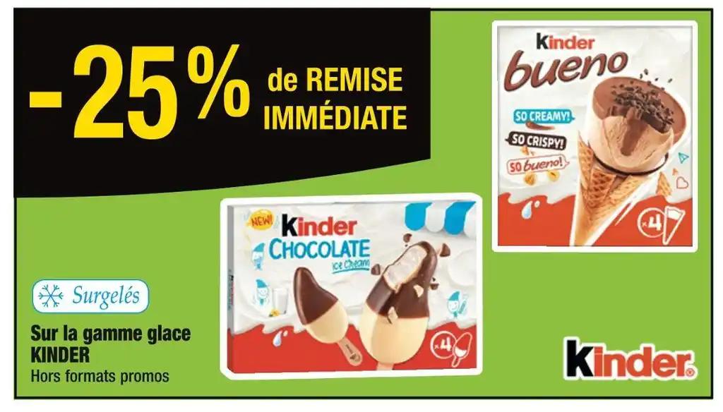 KINDER -25% de REMISE IMMÉDIATE Sur la gamme glace KINDER