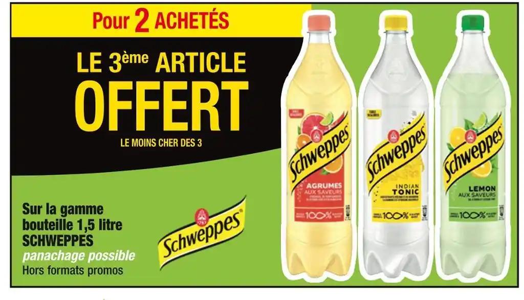 SCHWEPPES LE 3ème ARTICLE OFFERT Pour 2 ACHETÉS Sur la gamme bouteille 1,5 litre SCHWEPPES