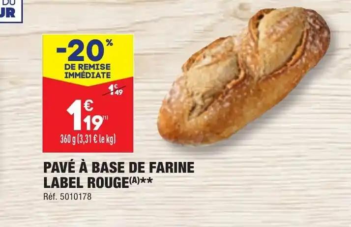PAVÉ À BASE DE FARINE LABEL ROUGE(A)**