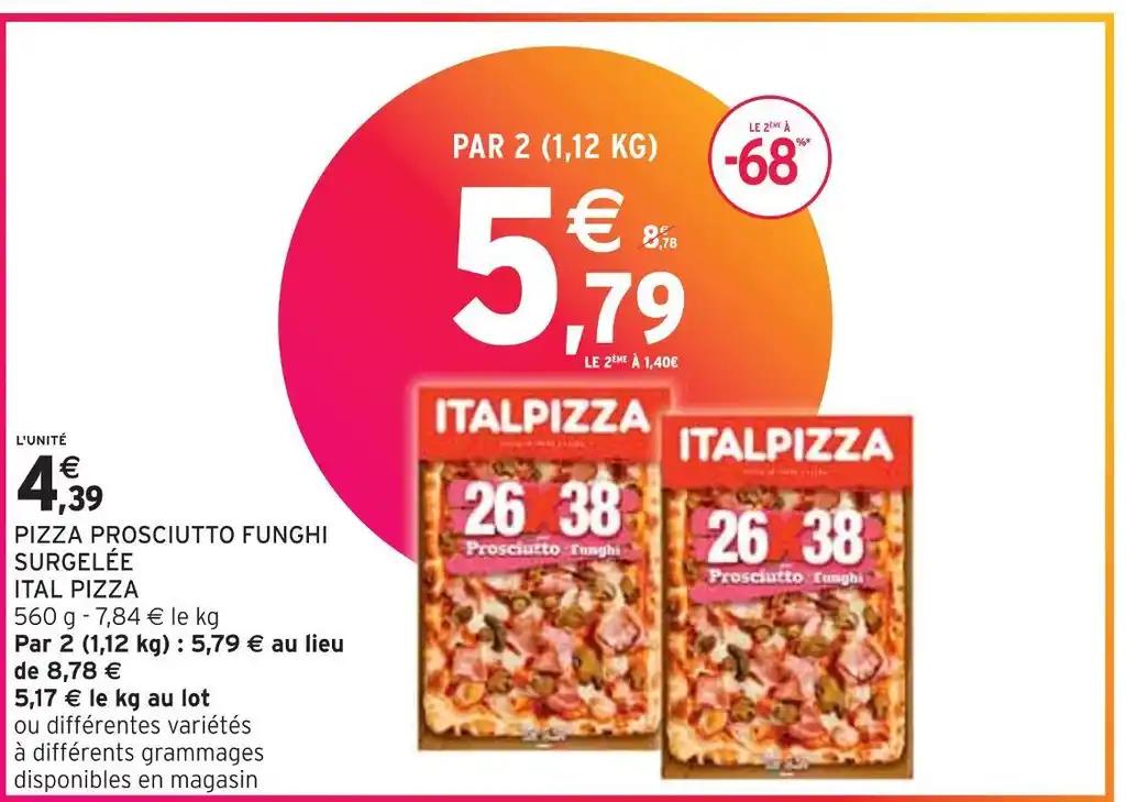 ITAL PIZZA PIZZA PROSCIUTTO FUNGHI SURGELÉE