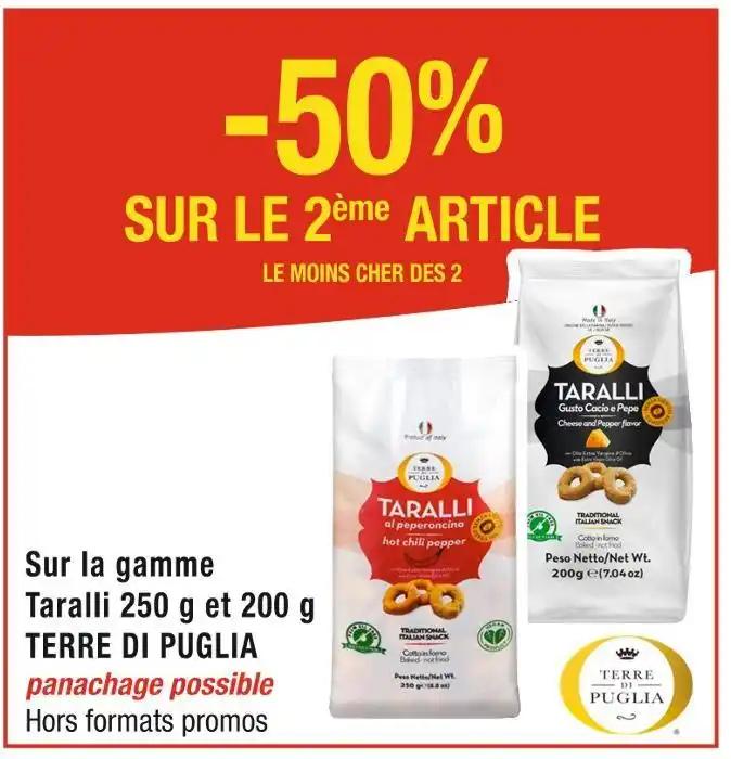 TERRE DI PUGLIA -50% SUR LE 2ème ARTICLE Sur la gamme Taralli 250 g et 200 g TERRE DI PUGLIA