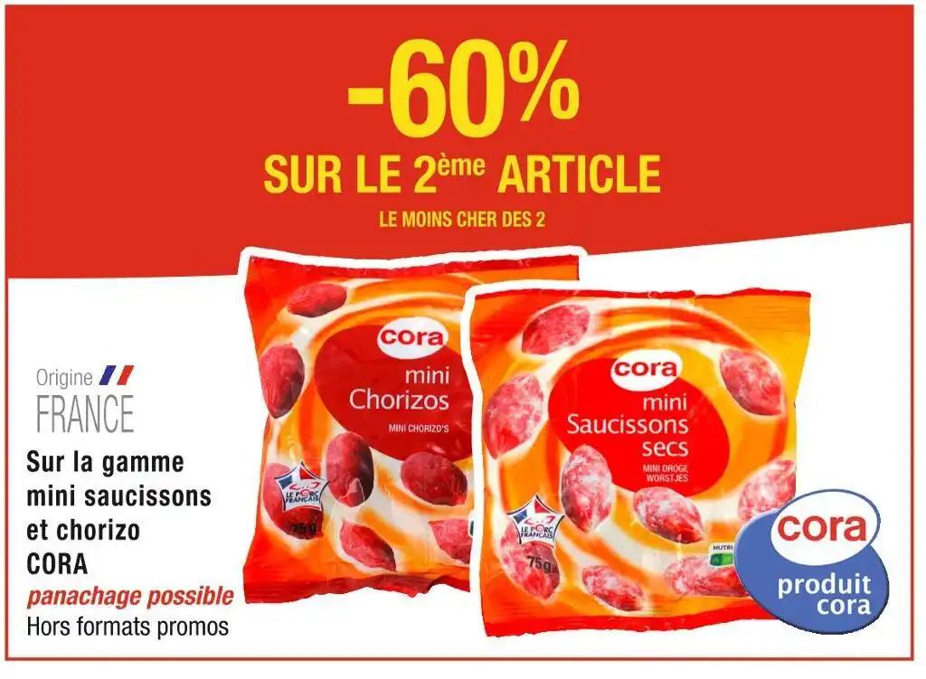 CORA -60% SUR LE 2ème ARTICLE Sur la gamme mini saucissons et chorizo CORA