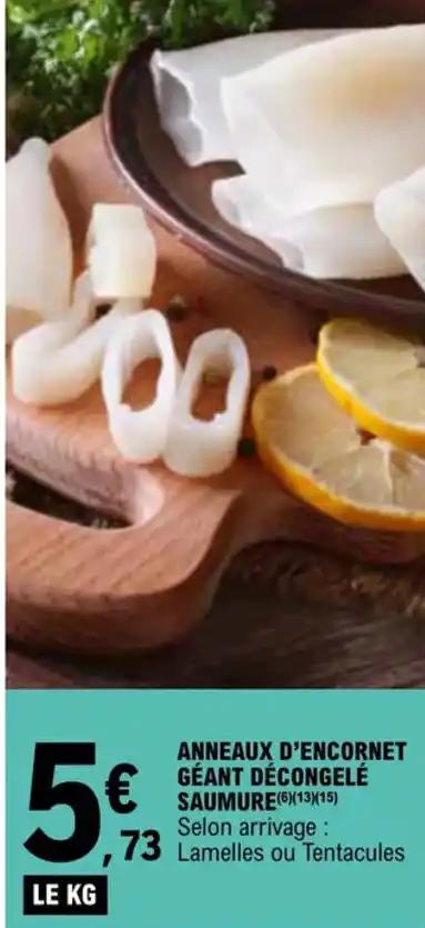 ANNEAUX D'ENCORNET GÉANT DÉCONGELÉ SAUMURE (6)(13)(15) Selon arrivage : ,73 Lamelles ou Tentacules