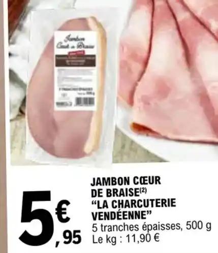 JAMBON CŒUR DE BRAISE(2) "LA CHARCUTERIE VENDÉENNE"