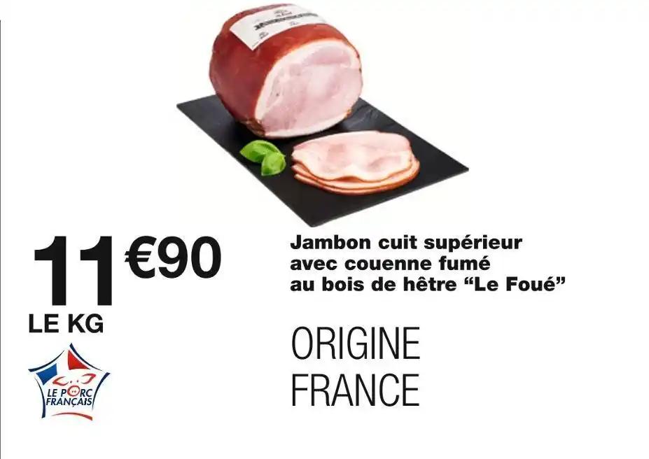 Le Foué Jambon cuit supérieur avec couenne fumé au bois de hêtre