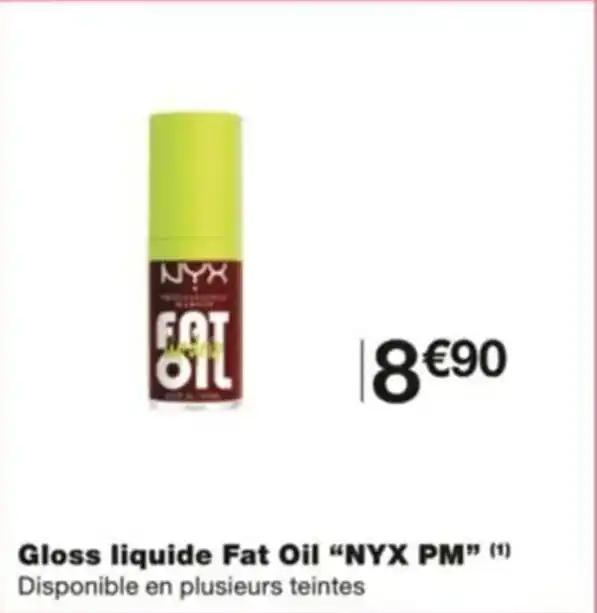 Gloss liquide Fat Oil "NYX PM” (¹) Disponible en plusieurs teintes