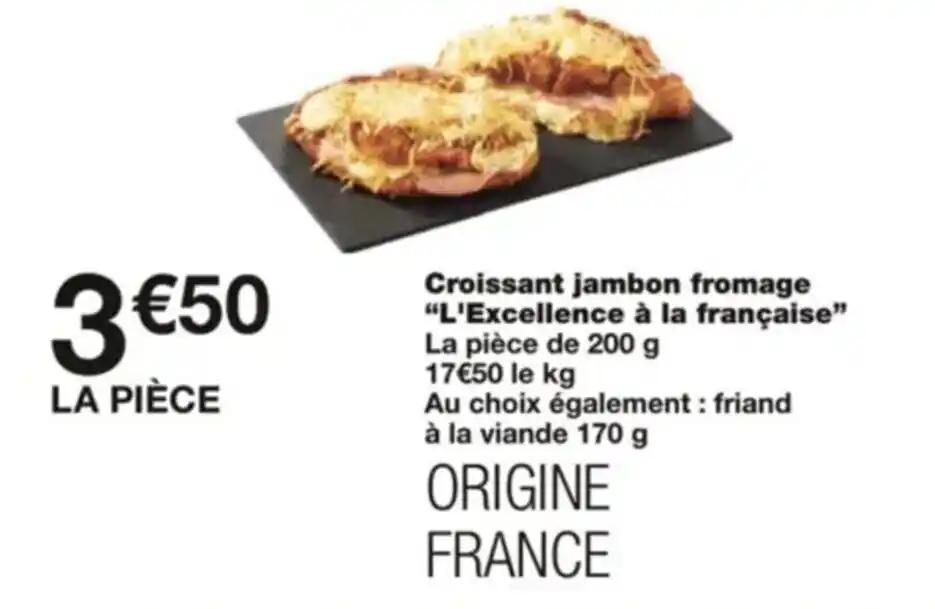 Croissant jambon fromage "L'Excellence à la française"