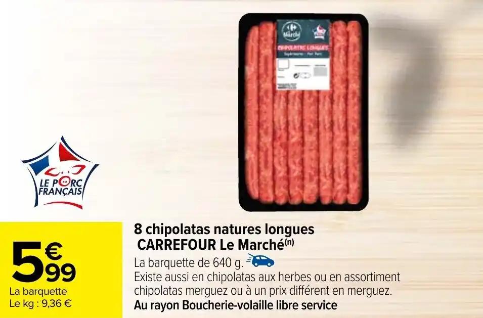 8 chipolatas natures longues CARREFOUR Le Marché (n)