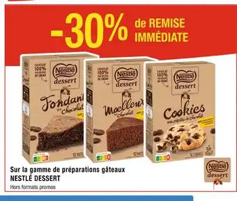 NESTLÉ DESSERT -30% de REMISE IMMÉDIATE Sur la gamme de préparations gâteaux NESTLÉ DESSERT