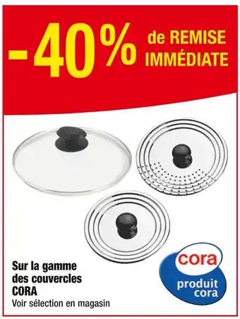 CORA -40% de REMISE IMMÉDIATE sur la gamme des couvercles CORA