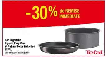TEFAL -30% de REMISE IMMÉDIATE sur la gamme Ingenio Easy Plus et Natural Force induction TEFAL