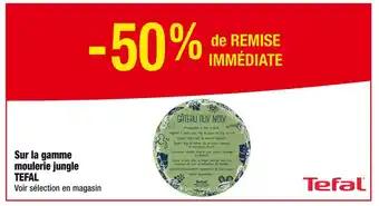 TEFAL -50% de REMISE IMMÉDIATE sur la gamme moulerie jungle TEFAL
