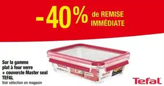 TEFAL -40% de REMISE IMMÉDIATE sur la gamme plat à four verre + couvercle Master seal TEFAL