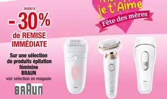 BRAUN JUSQU’À -30% de REMISE IMMÉDIATE sur une sélection de produits épilation féminine BRAUN