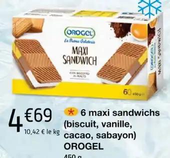 6 maxi sandwichs (biscuit, vanille, cacao, sabayon) OROGEL