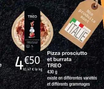 Pizza prosciutto et burrata TREO