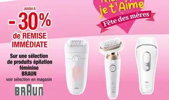 BRAUN JUSQU’À -30% de REMISE IMMÉDIATE sur une sélection de produits épilation féminine BRAUN