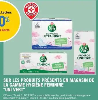 SUR LES PRODUITS PRÉSENTS EN MAGASIN DE LA GAMME HYGIÈNE FÉMININE "UNI VERT"