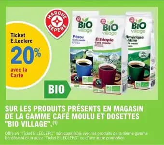 SUR LES PRODUITS PRÉSENTS EN MAGASIN DE LA GAMME CAFÉ MOULU ET DOSETTES "BIO VILLAGE".(¹)