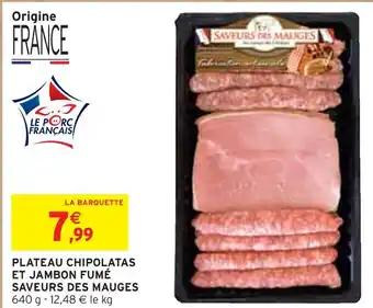 SAVEURS DES MAUGES PLATEAU CHIPOLATAS ET JAMBON FUMÉ