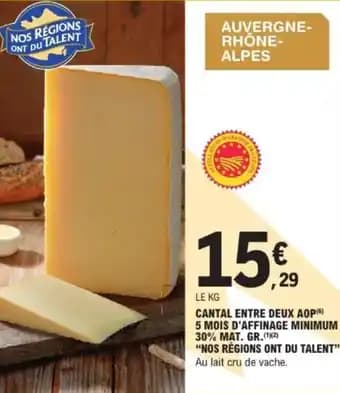 "NOS RÉGIONS ONT DU TALENT" Cantal entre deux aop 5 mois d'affinage minimum 30% mat. gr. 1 kg