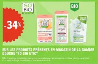 SO BIO ETIC Sur les produits présents en magasin de la gamme douche