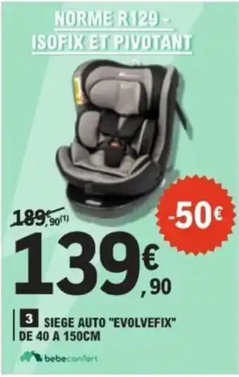 BEBECONFORT Siege auto "evolvefix" de 40 a 150cm